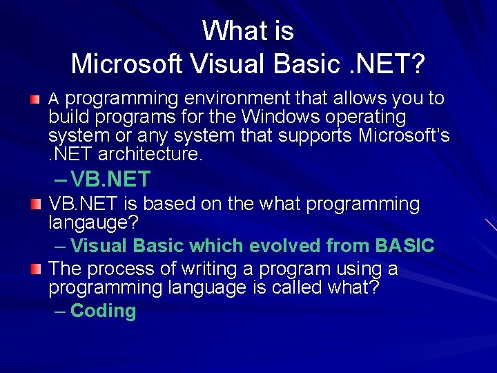 What is Microsoft Visual Basic. NET? A programming environment that allows you to build