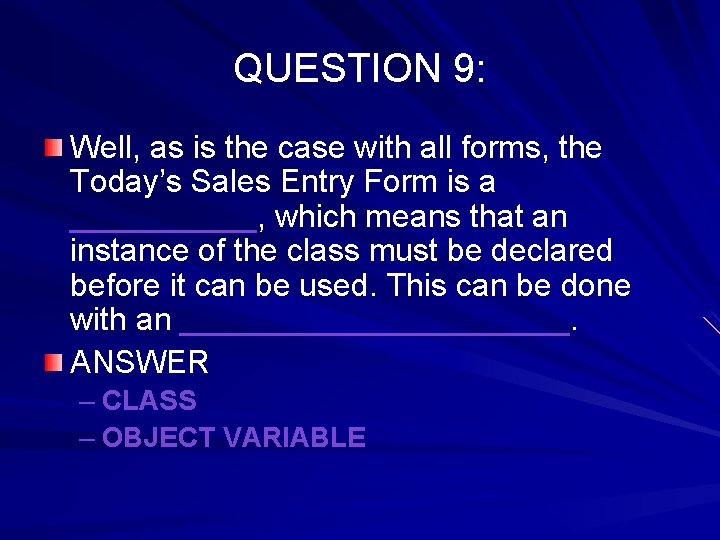 QUESTION 9: Well, as is the case with all forms, the Today’s Sales Entry