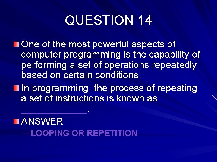 QUESTION 14 One of the most powerful aspects of computer programming is the capability