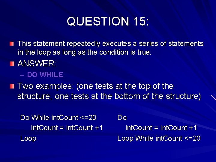 QUESTION 15: This statement repeatedly executes a series of statements in the loop as