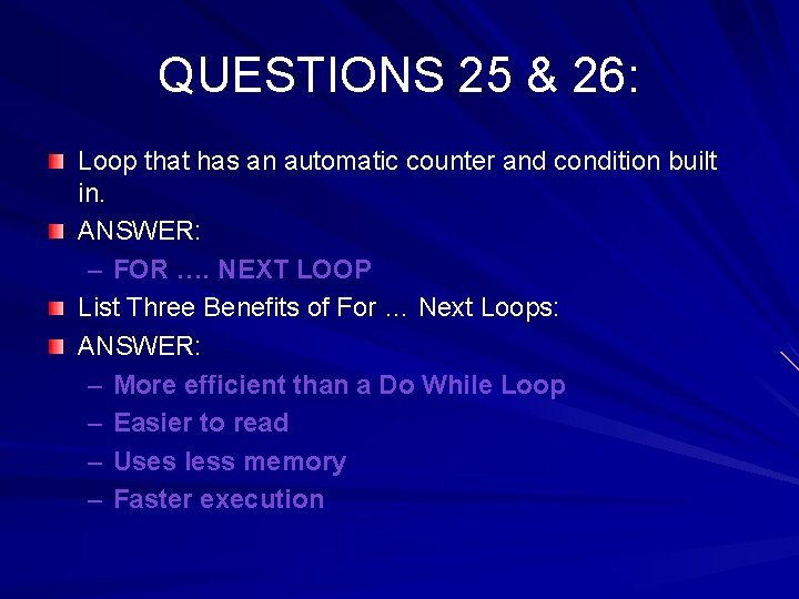 QUESTIONS 25 & 26: Loop that has an automatic counter and condition built in.