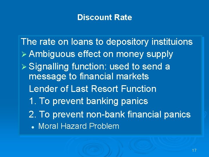 Discount Rate The rate on loans to depository instituions Ø Ambiguous effect on money