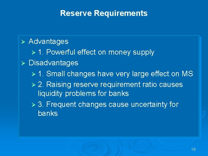 Reserve Requirements Advantages Ø 1. Powerful effect on money supply Ø Disadvantages Ø 1.