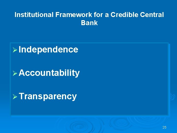 Institutional Framework for a Credible Central Bank Ø Independence Ø Accountability Ø Transparency 25