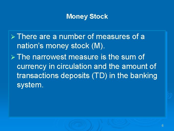 Money Stock Ø There a number of measures of a nation’s money stock (M).