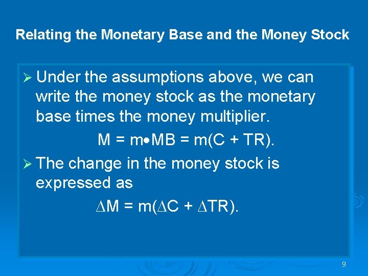 Relating the Monetary Base and the Money Stock Ø Under the assumptions above, we