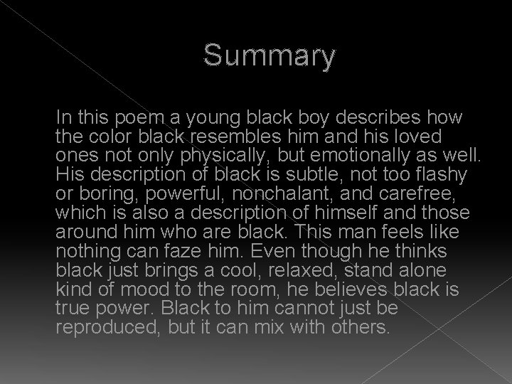 Summary � In this poem a young black boy describes how the color black