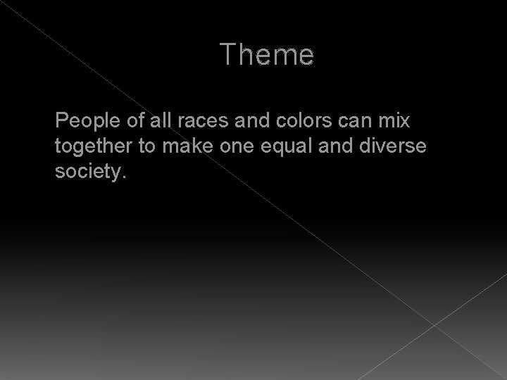 Theme � People of all races and colors can mix together to make one