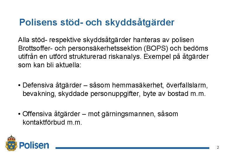 Polisens stöd- och skyddsåtgärder Alla stöd- respektive skyddsåtgärder hanteras av polisen Brottsoffer- och personsäkerhetssektion