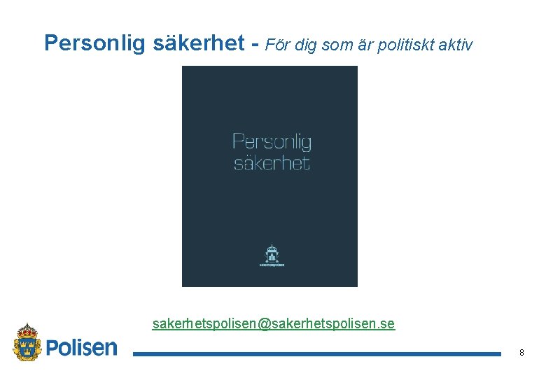 Personlig säkerhet - För dig som är politiskt aktiv sakerhetspolisen@sakerhetspolisen. se 8 