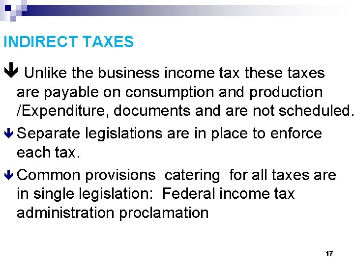 INDIRECT TAXES Unlike the business income tax these taxes are payable on consumption and