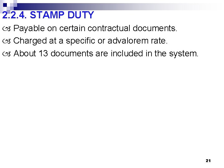 2. 2. 4. STAMP DUTY Payable on certain contractual documents. Charged at a specific