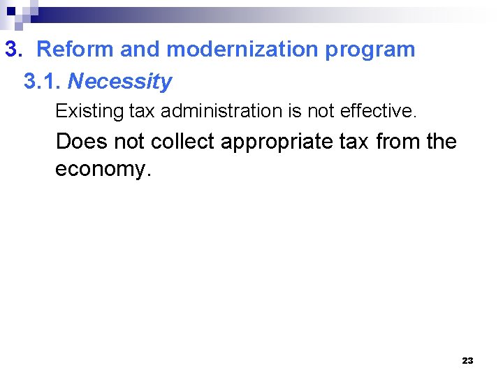 3. Reform and modernization program 3. 1. Necessity Existing tax administration is not effective.