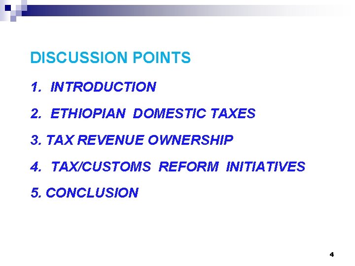 DISCUSSION POINTS 1. INTRODUCTION 2. ETHIOPIAN DOMESTIC TAXES 3. TAX REVENUE OWNERSHIP 4. TAX/CUSTOMS