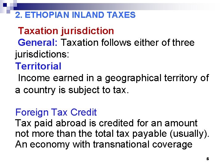 2. ETHOPIAN INLAND TAXES Taxation jurisdiction General: Taxation follows either of three jurisdictions: Territorial