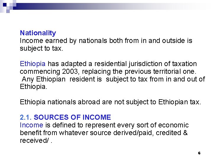 Nationality Income earned by nationals both from in and outside is subject to tax.