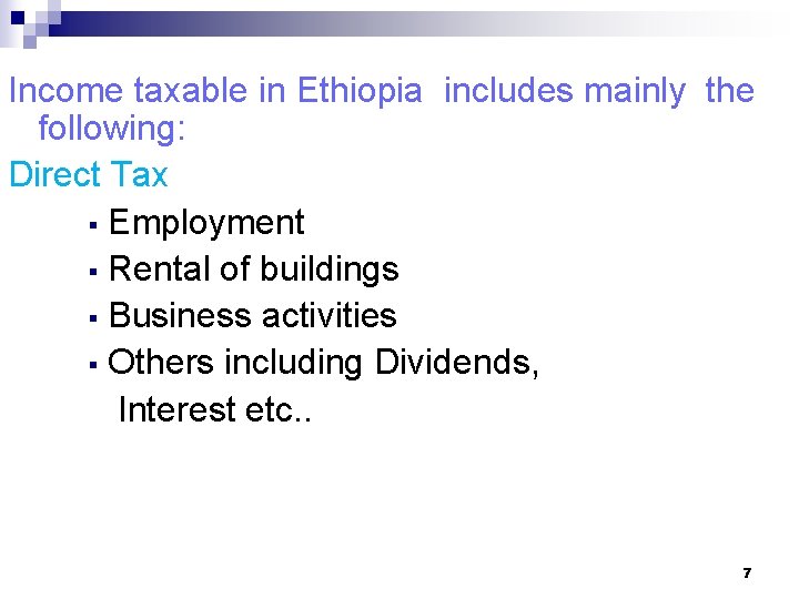 Income taxable in Ethiopia includes mainly the following: Direct Tax § Employment § Rental