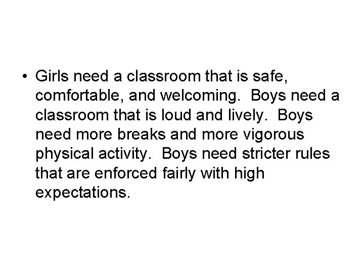  • Girls need a classroom that is safe, comfortable, and welcoming. Boys need