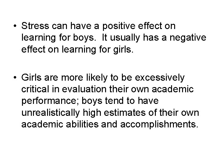  • Stress can have a positive effect on learning for boys. It usually