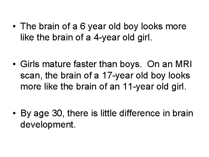  • The brain of a 6 year old boy looks more like the