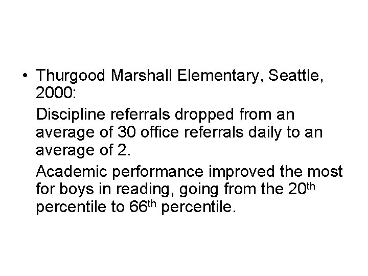  • Thurgood Marshall Elementary, Seattle, 2000: Discipline referrals dropped from an average of