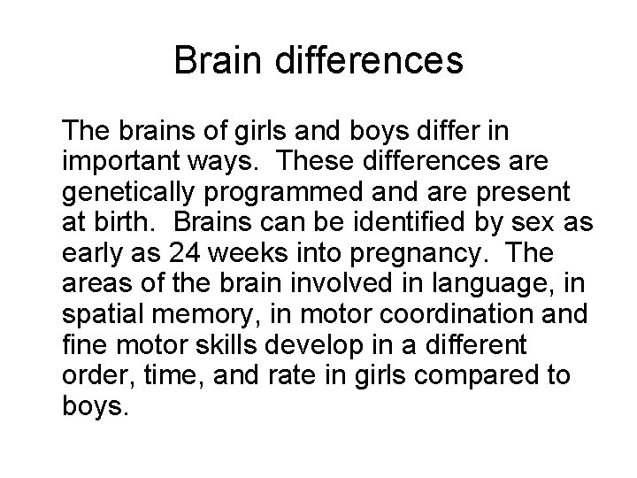 Brain differences The brains of girls and boys differ in important ways. These differences