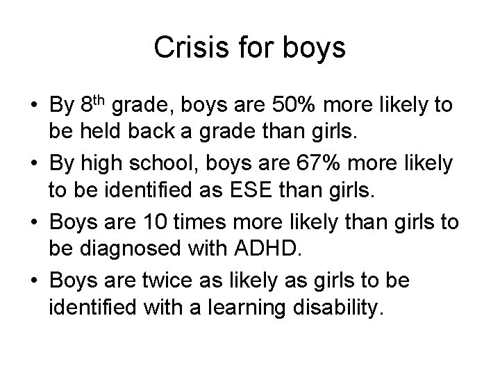 Crisis for boys • By 8 th grade, boys are 50% more likely to