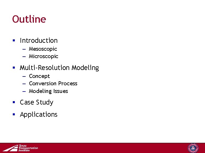 Outline § Introduction – Mesoscopic – Microscopic § Multi-Resolution Modeling – Concept – Conversion