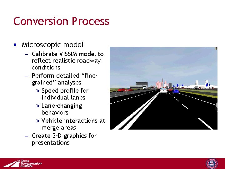 Conversion Process § Microscopic model – Calibrate VISSIM model to reflect realistic roadway conditions