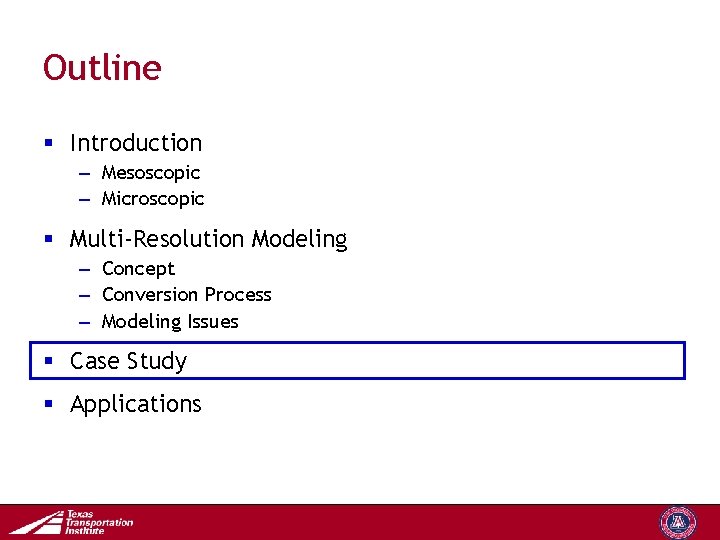 Outline § Introduction – Mesoscopic – Microscopic § Multi-Resolution Modeling – Concept – Conversion