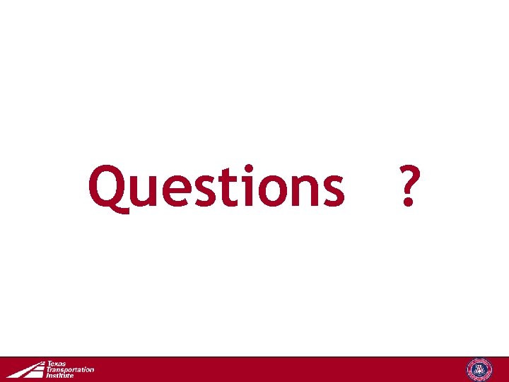 Questions ? Transportation Operations Group 