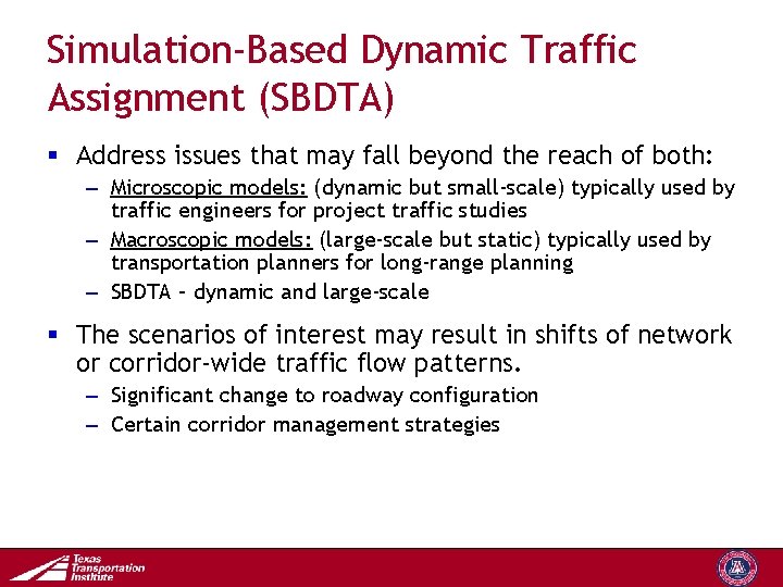 Simulation-Based Dynamic Traffic Assignment (SBDTA) § Address issues that may fall beyond the reach