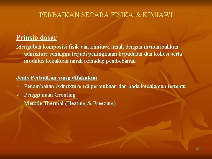 PERBAIKAN SECARA FISIKA & KIMIAWI Prinsip dasar Mengubah komposisi fisik dan kimiawi tanah dengan