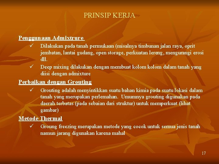 PRINSIP KERJA Penggunaan Admixtrure ü ü Dilakukan pada tanah permukaan (misalnya timbunan jalan raya,