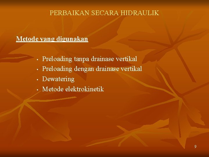 PERBAIKAN SECARA HIDRAULIK Metode yang digunakan • • Preloading tanpa drainase vertikal Preloading dengan