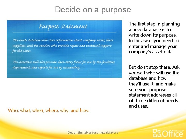 Decide on a purpose The first step in planning a new database is to