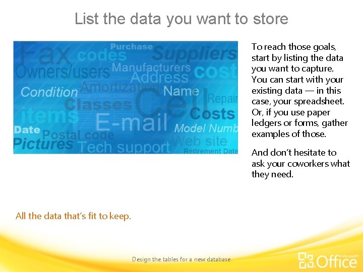 List the data you want to store To reach those goals, start by listing