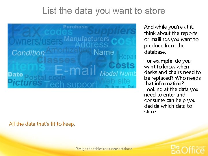 List the data you want to store And while you’re at it, think about