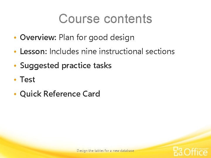 Course contents • Overview: Plan for good design • Lesson: Includes nine instructional sections