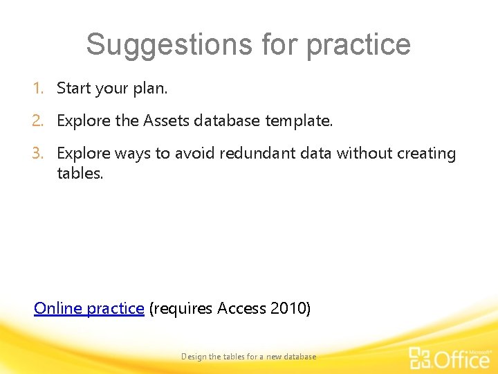 Suggestions for practice 1. Start your plan. 2. Explore the Assets database template. 3.