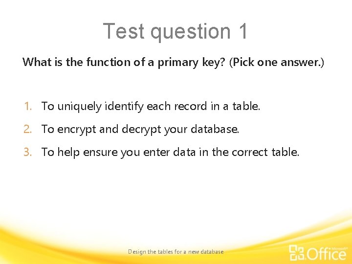 Test question 1 What is the function of a primary key? (Pick one answer.