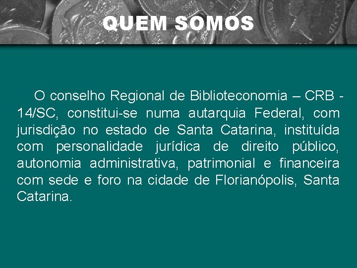 QUEM SOMOS O conselho Regional de Biblioteconomia – CRB 14/SC, constitui-se numa autarquia Federal,