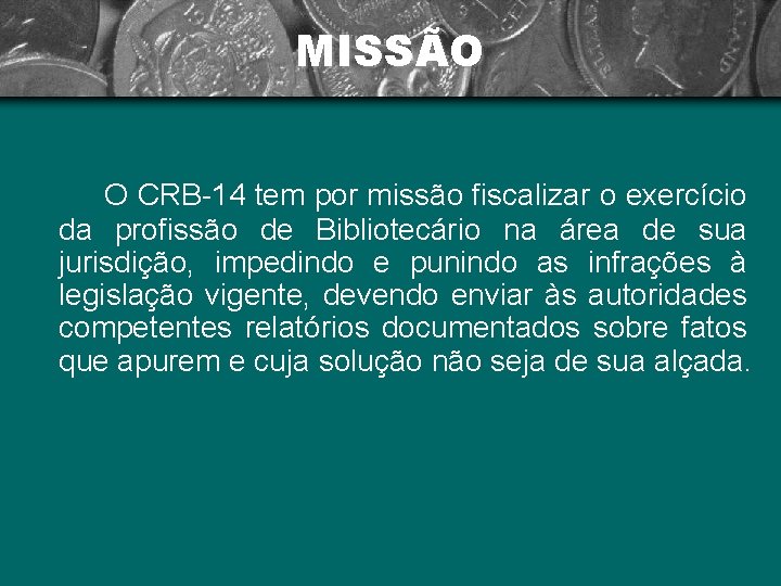 MISSÃO O CRB-14 tem por missão fiscalizar o exercício da profissão de Bibliotecário na