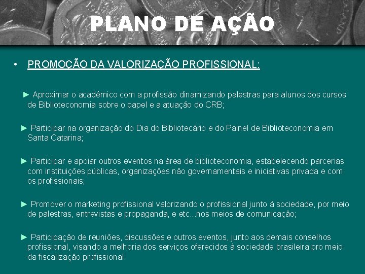 PLANO DE AÇÃO • PROMOÇÃO DA VALORIZAÇÃO PROFISSIONAL: ► Aproximar o acadêmico com a