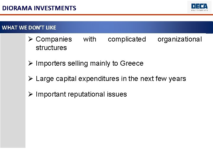 DIORAMA INVESTMENTS WHAT WE DON’T LIKE Ø Companies structures with complicated organizational Ø Importers