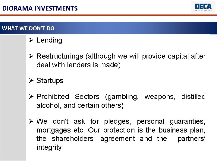 DIORAMA INVESTMENTS WHAT WE DON’T DO Ø Lending Ø Restructurings (although we will provide