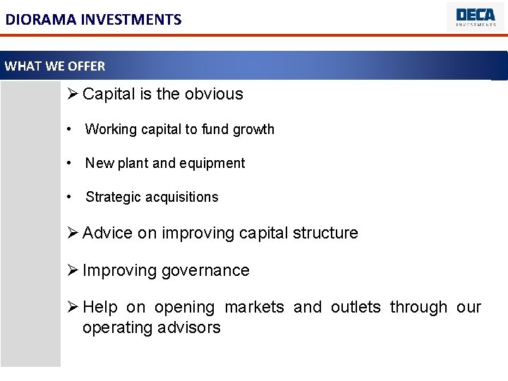 DIORAMA INVESTMENTS WHAT WE OFFER Ø Capital is the obvious • Working capital to
