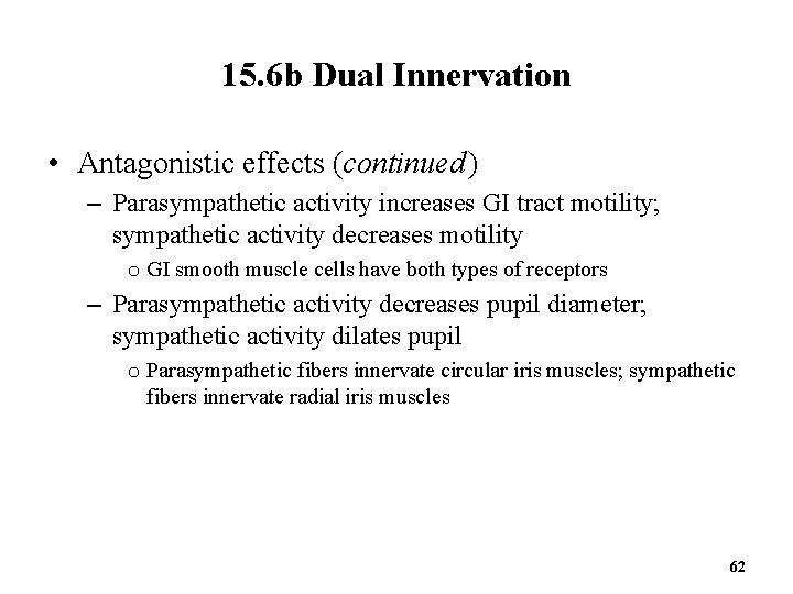 15. 6 b Dual Innervation • Antagonistic effects (continued ) – Parasympathetic activity increases GI