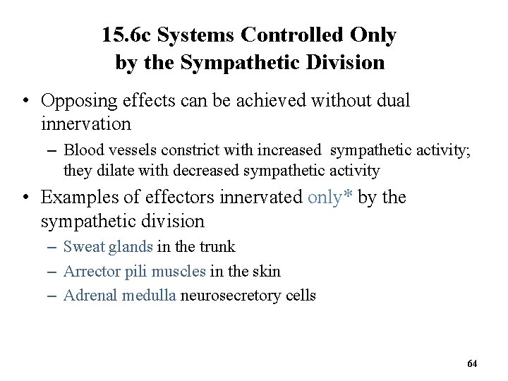 15. 6 c Systems Controlled Only by the Sympathetic Division • Opposing effects can