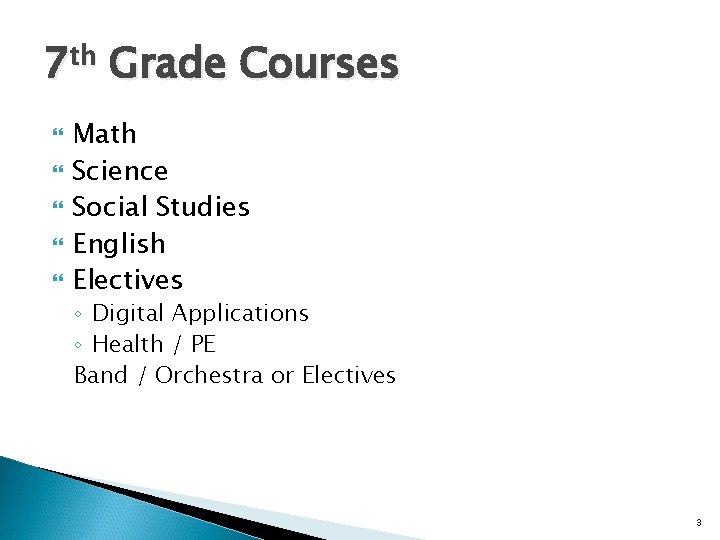 7 th Grade Courses Math Science Social Studies English Electives ◦ Digital Applications ◦